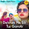About Dekhas Na Lo Tui Gorob Song